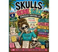 Skulls Gone Silly: Boneheads Surviving Life: A Funny Adult Coloring Book