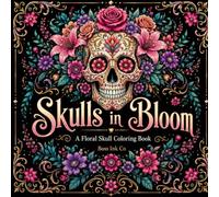 Skulls in Bloom: A Floral Skull Coloring Book with Beautiful Botanical Designs, Bold Patterns, and Relaxing Creative Pages