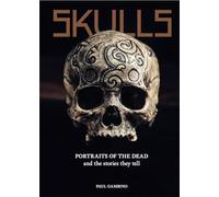 Skulls Portraits of the Dead and the Stories They Tell /anglais
