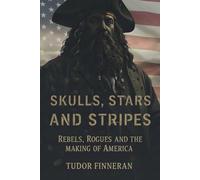 Skulls, Stars and Stripes: The Untold History of How Pirates Built America (THE OUTLAW NATION)