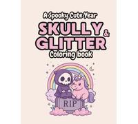 Skully & Glitter Coloring Book - A Spooky Cute Year of Adventures: Kawaii Cute and Spooky Designs for All Seasons: Year-Round Coloring Fun for All Ages