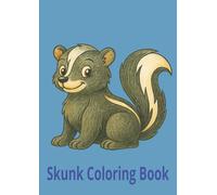 Skunk Coloring Book For Kids: Cute And Easy Skunk Coloring Pages, 38 Activity Pages Ready To Color For Fun, Stress Relief, Relaxation, For Kids, Toddlers, Boys, Girls, Children
