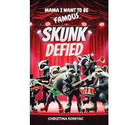 Skunk Defied: Mama, I want to be famous!