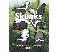 Skunks: Facts & Coloring Book: Colouring Activity Book for Children Aged 2 to 16 Years (Animal Facts and Coloring)