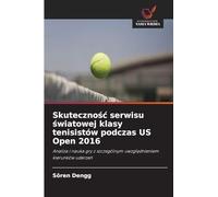Skutecznośc serwisu światowej klasy tenisistów podczas US Open 2016: Analiza i nauka gry z szczególnym uwzgl¿dnieniem kierunków uderze¿