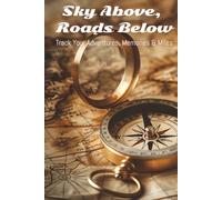 Sky Above, Roads Below: Capture Your Journey in Words, Photos & Reflection