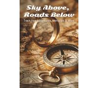 Sky Above, Roads Below: Capture Your Journey in Words, Photos & Reflection