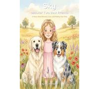 SKY AND HER TWO BEST FRIENDS: A STORY ABOUT BRAVERY, LOVE, AND FINDING YOUR WAY: 1 (SKY SERIES)