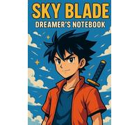 Sky Blade: Dreamer's Notebook: A Bold Anime-Inspired Journal for Teen Boys to Write, Sketch, and Dream