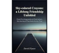 Sky-colored Crayons: a Lifelong Friendship Unfolded: From First Arguments to Final Letters, the Journey of Two Souls Across Time