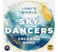 Sky Dancers: Lumi's Stress Relief Coloring Book for Adults and Kids for Relaxation Featuring Birds and Nature: Welcome to Lumi's Enchanted Coloring ... World: Coloring Books for Kids and Adults)