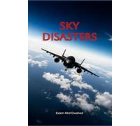 Sky Disasters: 100 True Stories of Aviation Tragedies and Fatal Errors: 9 (Disasters and Accidents)