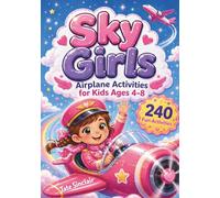 Sky Girls: Airplane Activities for Kids Ages 4-8: Fun Travel Games, Mazes, Coloring and Puzzles for Girls - 240 Activities with Solutions to Keep Kids Entertained Anywhere (Smart Kids Universe)