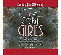 Sky Girls: The True Story of the First Women's Cross-Country Air Race