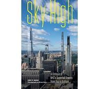 Sky-High A Critique of NYC's Supertall Towers from Top to Bottom /anglais