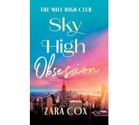 Sky High Obsession: A SUPER HOT spicy billionaire forbidden romance from Zara Cox for 2025 (The Mile High Club, 2)