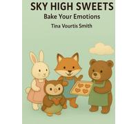 Sky High Sweets: Bake Your Emotions (Sky High Sweets Series: Elevate Your Baking Game!)