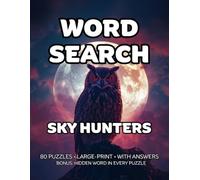 Sky Hunters Word Search: 80 Avian Hunters, Aerial Predators & Sky Stalkers-Themed Large-Print Puzzles - 1,600+ Words to Find - Includes Answer Keys & ... & Bird Enthusiasts - A GridQuest Puzzle Book