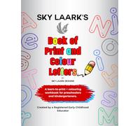 SKY LAARK’S Book of Print and Colour Letters: Created by a Registered Early Childhood Educator