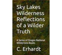 Sky Lakes Wilderness Reflections of a Wilder Truth: A Series of Oregon National Wilderness Books