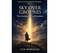 Sky Over Ground: The Architecture of Freedom (The Sky Over Ground Series)