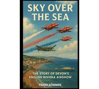 Sky Over the Sea: The Story of Devon’s English Riviera Airshow