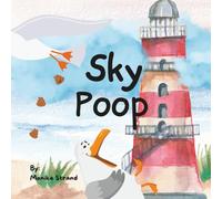 Sky Poop: Sami the Seagull takes aim around Sandy Shores - Book 7 in the Poop Book Series