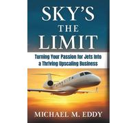 SKY’S THE LIMIT: Turning Your Passion for Jets Into a Thriving Upscaling Business