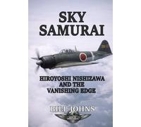 Sky Samurai: Hiroyoshi Nishizawa and the Vanishing Edge (Aces of the Second World War)