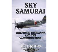 Sky Samurai: Hiroyoshi Nishizawa and the Vanishing Edge (Aces of the Second World War)