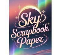 Sky scrapbook paper: A Celestial Collection of Dreamy Skies & Starlit Inspiration