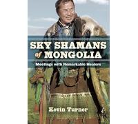 Sky Shamans Of Mongolia: Meetings with Remarkable Healers [Idioma Inglés]