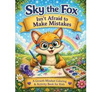 Sky the Fox Isn’t Afraid to Make Mistakes: A Confidence-Building Coloring & Activity Book for Kids to Learn, Grow, and Try Again (Smiles & Smarts Mindfulness Series for Kids)