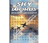 Sky Words. An Aviation Word Search Book: 60 Themed Puzzles Celebrating Aircraft, Pilots, Airports & the Wonders of Flight