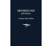 SKYBOUND JOURNAL Student Pilot Edition: Flight Training Reflection Log for Student Pilots