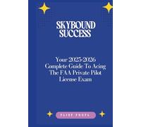 Skybound Success: Your 2025-2026 Complete Guide To Acing The FAA Private Pilot License Exam
