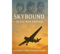 SKYBOUND - TO FLY WAS ENOUGH: An African American Journey into Aviation History