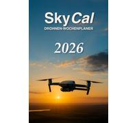 SkyCal Drohnen-Wochenplaner: Kalender, Planer, Tagebuch für Drohnenpiloten für das gesamte Kalenderjahr.