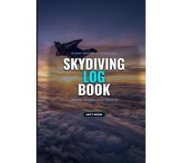 Skydiving Log Book: Professional Skydive Record Journal & Safety Log | Undated 100 Jump Flight Diary with Formation Diagram Grids & Malfunction Emergency Guides