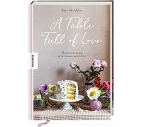 Skye Mcalpine Christine Schnap A Table Full of Love: Herzensrezepte gemeinsam ge