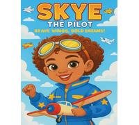 Skye the Pilot: Brave Wings, Bold Dreams!: An Inspirational Coloring Book for Kids About Becoming a Pilot Through Fun Activities, Tracing, and ... Empowering Big Dreams One Crayon at a Time)