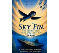 SkyFin: The Flying Fish Who Couldn't Fly: Book One of the SkyFin Series