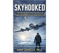 Skyhooked: The Untold Shocking True Story of Project COLDFEET and the Fulton Balloon Grab