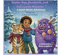 Skyler-Ray, Benjamin, and the Candy Monster: A Sweet Winter Adventure (Skyler-Ray & Benjamin: Adventures with Heart)