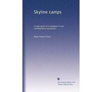 Skyline camps: a note book of a wanderer in our northwestern mountains