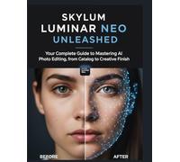 SKYLUM Luminar Neo: Der vollständige Leitfaden zur Beherrschung der KI-Fotobearbeitung, vom Anfänger bis zum Profi mit Schritt-für-Schritt-Anleitungen