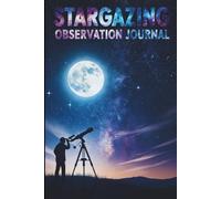 SkyNotes: A Stargazing Journal of Activities and Space Facts: Track your skywatching, sketch the stars, and explore astronomy through engaging prompts and discoveries.