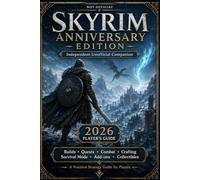 Skyrim Anniversary Edition: Independent Unofficial Companion 2026 Player’s Guide with Builds, Quests, Combat, Crafting, Survival Mode, Add-ons, Creations & Collectibles