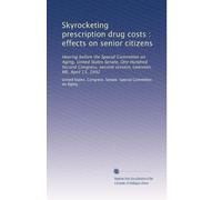 Skyrocketing prescription drug costs : effects on senior citizens: Hearing before the Special Committee on Aging, United States Senate, One Hundred ... second session, Lewiston, ME, April 15, 1992