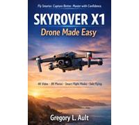 SKYROVER X1 Drone Made Easy: A Step-by-Step Beginner’s Guide to Capturing Stunning 4K Footage, Using Smart Flight Features, and Flying with Total Confidence (Gadget Mastery Series)